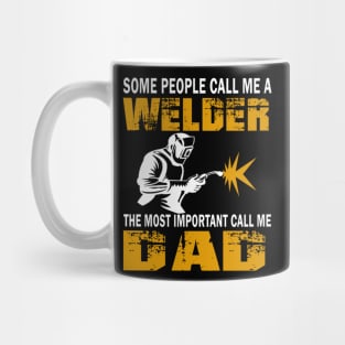 Some people call me a welder the most important call me dad Mug